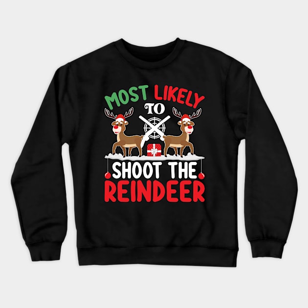 Most Likely to Shoot the Reindeer Christmas Day December 25 Crewneck Sweatshirt by ahadnur9926